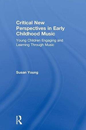 Critical New Perspectives in Early Childhood Music: Young Children Engaging and Learning Through Music