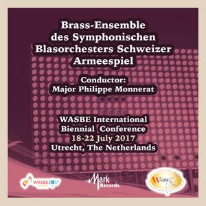 2017 WASBE Utrecht, Netherlands: Brass-Ensemble des Symphonischen Blasorchesters Schweizer Armeespiel (Live)