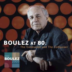 Pierre Boulez at 80: The Conductor and The Composer