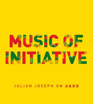 Julian Joseph: Music Of Initiative