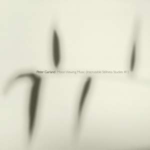Garland, P: Moon Viewing Music (Inscrutable Stillness Studies No. 1)