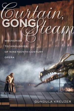 Curtain, Gong, Steam: Wagnerian Technologies of Nineteenth-Century Opera
