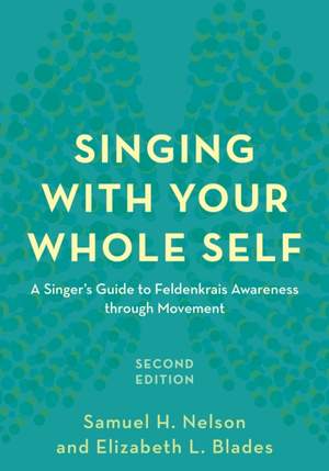 Singing with Your Whole Self: A Singer's Guide to Feldenkrais Awareness through Movement