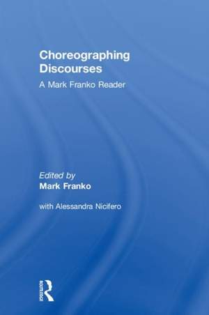 Choreographing Discourses: A Mark Franko Reader
