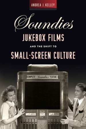 Soundies Jukebox Films and the Shift to Small-Screen Culture