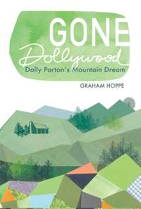 Gone Dollywood: Dolly Parton’s Mountain Dream