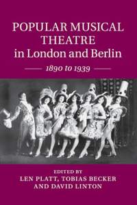 Popular Musical Theatre in London and Berlin: 1890 to 1939
