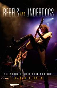 Rebels and Underdogs: The Story of Ohio Rock and Roll
