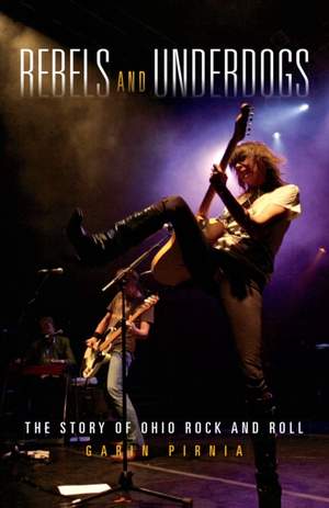 Rebels and Underdogs: The Story of Ohio Rock and Roll