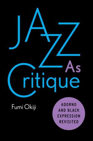 Jazz As Critique: Adorno and Black Expression Revisited
