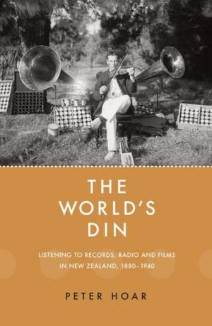 The World's Din: Listening to records, radio and films in New Zealand 1880–1940