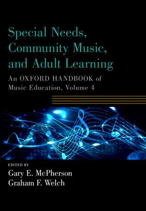 Special Needs, Community Music, and Adult Learning: An Oxford Handbook of Music Education, Volume 4