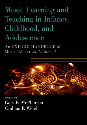 Music Learning and Teaching in Infancy, Childhood, and Adolescence: An Oxford Handbook of Music Education, Volume 2