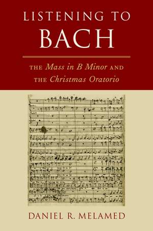 Listening to Bach: The Mass in B Minor and the Christmas Oratorio Product Image