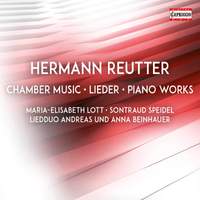 Hermann Reutter: Chamber Music, Lieder & Piano Works
