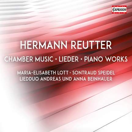 Hermann Reutter: Chamber Music, Lieder & Piano Works