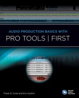 Frank D. Cook_Eric Kuehnl: Audio Production Basics with Pro Tools First