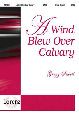 Gregg Sewell: A Wind Blew Over Calvary
