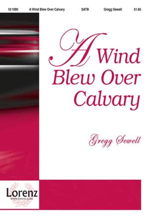 Gregg Sewell: A Wind Blew Over Calvary