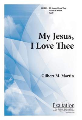 Gilbert M. Martin: My Jesus I Love Thee