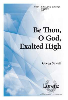 Gregg Sewell: Be Thou, O God, Exalted High