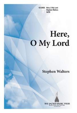 Stephen Walters: Here, O My Lord