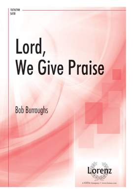 Bob Burroughs: Lord, We Give Praise