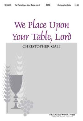 Christopher Gale: We Place Upon Your Table, Lord