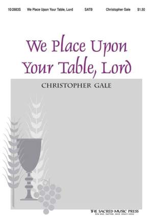 Christopher Gale: We Place Upon Your Table, Lord
