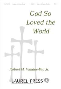 Robert M. Vandervliet: God So Loved The World
