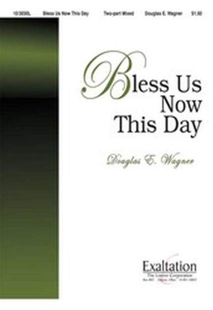 Douglas E. Wagner: Bless Us Now This Day