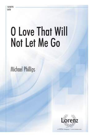 Michael Phillips: O Love That Will Not Let Me Go