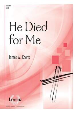James Koerts: He Died For Me