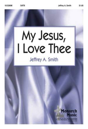 Jeffrey A. Smith: My Jesus, I Love Thee