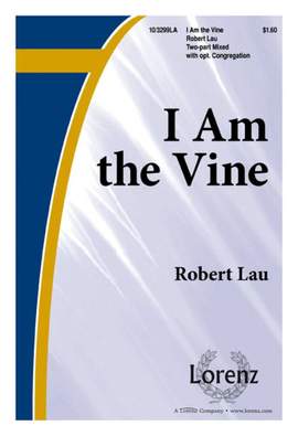 Robert Lau: I Am The Vine