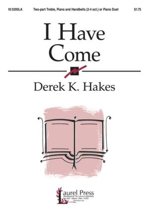 Derek K. Hakes: I Have Come
