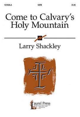 Larry Shackley: Come To Calvary's Holy Mountain