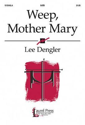 Lee Dengler: Weep, Mother Mary