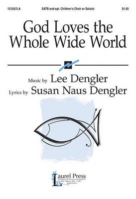 Lee Dengler: God Loves The Whole Wide World