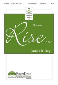 James R. Day: O Jesus, Rise In Me