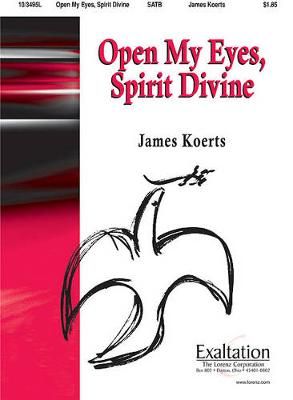 James Koerts: Open My Eyes, Spirit Divine