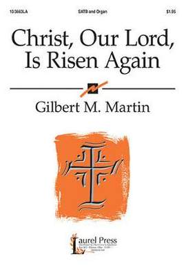 Gilbert M. Martin: Christ, Our Lord, Is Risen Again
