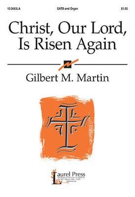 Gilbert M. Martin: Christ, Our Lord, Is Risen Again