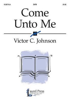 Victor C. Johnson: Come Unto Me