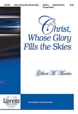 Gilbert M. Martin: Christ, Whose Glory Fills The Skies