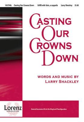 Larry Shackley: Casting Our Crowns Down