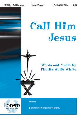 Phyllis Wolfe White: Call Him Jesus