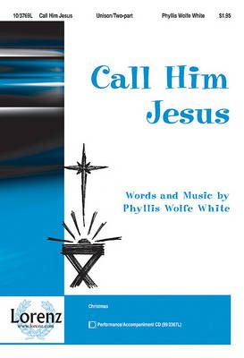 Phyllis Wolfe White: Call Him Jesus