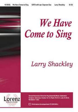 Larry Shackley: We Have Come To Sing