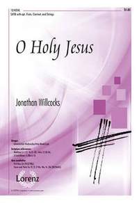 Jonathan Willcocks: O Holy Jesus